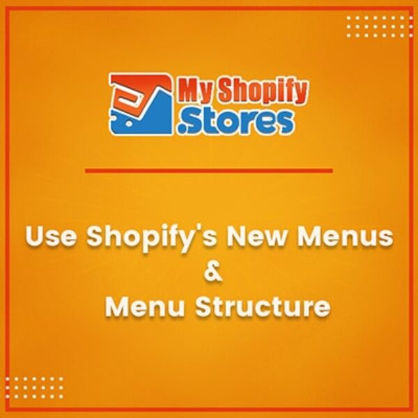 Use shopify new menus & Menu structure